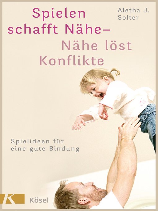 Title details for Spielen schafft Nähe--Nähe löst Konflikte by Aletha J. Solter - Available